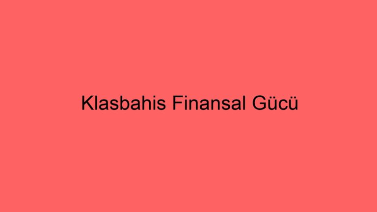 Klasbahis Finansal Gücü