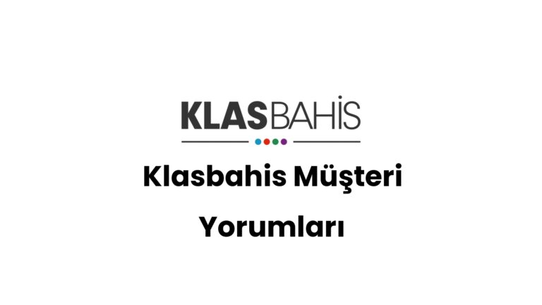 Klasbahis Müşteri Yorumları