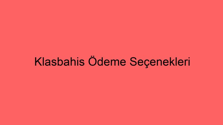 Klasbahis Ödeme Seçenekleri