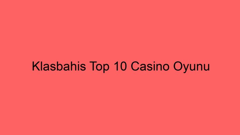 Klasbahis Top 10 Casino Oyunu