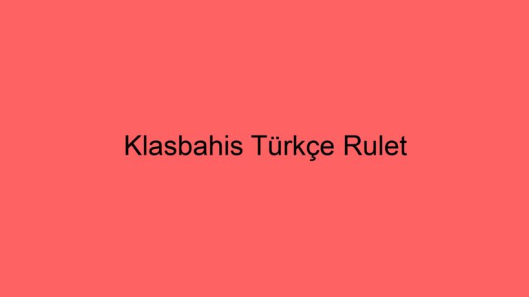 Klasbahis Türkçe Rulet